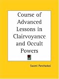 Course of Advanced Lessons in Clairvoyance and Occult Powers