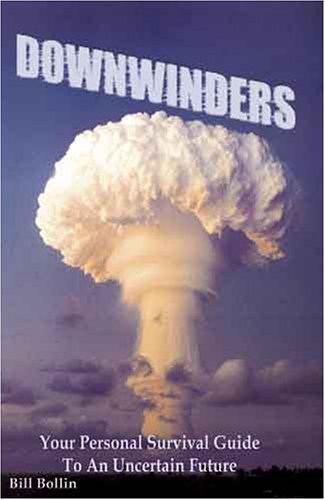 downwinders your personal survival guide to an uncertain future