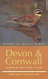 Where to Watch Birds in Devon and Cornwall: Including the Isles of Scilly and Lundy (Where to Watch Birds)