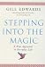Stepping into the Magic: A New Approach to Everyday Life