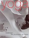 Le yoga - Maîtriser les postures de bases