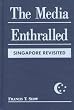 The Media Enthralled: Singapore Revisited