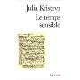 Le Temps sensible: Proust et l'exp�rience litt�rai&hellip de Julia Kristeva