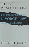 Silent Revolution: The Transformation of Divorce Law in the United States