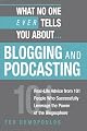 What No One Ever Tells You About Blogging and Podcasting: Real-Life Advice from 101 People Who Successfully Leverage the Power of the Blogosphere (What No One Ever Tells You About...)