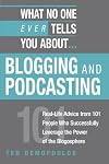 What No One Ever Tells You About Blogging and Podcasting: Real-Life Advice from 101 People Who Successfully Leverage the Power of the Blogosphere (What No One Ever Tells You About...)