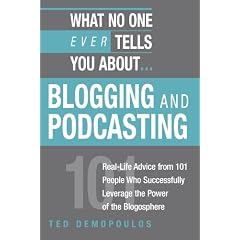 What No One Ever Tells You About Blogging and Podcasting: Real-life Advice from 101 People Who Successfully Leverage the Power of the Blogosphere