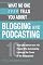 What No One Ever Tells You About Blogging and Podcasting: Real-Life Advice from 101 People Who Successfully Leverage the Power of the Blogosphere (What No One Ever Tells You About...)