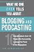 What No One Ever Tells You About Blogging and Podcasting: Real-Life Advice from 101 People Who Successfully Leverage the Power of the Blogosphere (What No One Ever Tells You About...)