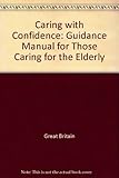 Caring with confidence : a guidance manual for those caring for the elderly