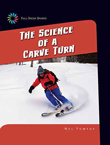 The Science of a Carve Turn (21st Century Skills Library: Full-Speed Sports)