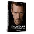 Hugh Laurie - Die inoffizielle Biografie des �Dr. House�