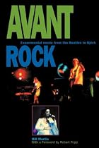 Avant Rock: Experimental Music from the Beatles to Bjork