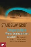 Impossible - Wenn Unglaubliches passiert: Das Abenteuer au�ergew�hnlicher Bewusstseinserfahrungen - Stanislav Grof