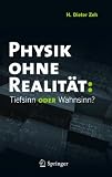 Physik ohne Realit�t: Tiefsinn oder Wahnsinn? - H. Dieter Zeh