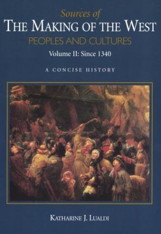 Sources of The Making of the West, Volume II: Since 1340: Peoples and Cultures, A Concise History, by Katharine J. Lualdi