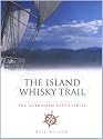 The Island Whisky Trail: Scotland's Hebridean and West Coast Malt Whisky Distilleries