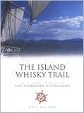 The Island Whisky Trail: Scotland's Hebridean and West Coast Malt Whisky Distilleries