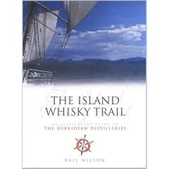 The Island Whisky Trail: Scotland's Hebridean and West Coast Malt Whisky Distilleries