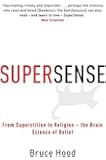 Supersense: From Superstition to Religion - The Brain Science of Belief