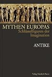 Produkt-Bild: Mythen Europas. Schl&uuml;sselfiguren der Imagination: Mythen Europas 1. Antike