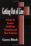 Getting Out of Line: A Guide for Teachers Redefining Themselves and Their Profession
