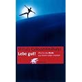 Lebe gut!: Wie Sie das Beste aus Ihrem Leben machen