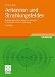 Antennen und Strahlungsfelder: Elektromagnetische Wellen auf Leitungen, im Freiraum und ihre Abstrahlung