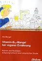Vitamin-B12-Mangel bei veganer Ernährung: Mythen und Realitäten aufgezeigt anhand einer empirischen Studie