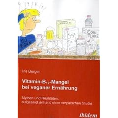 Vitamin-B12-Mangel bei veganer Ern�hrung: Mythen und Realit�ten aufgezeigt anhand einer empirischen Studie
