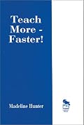 Teach More -- Faster! (Madeline Hunter Collection Series)