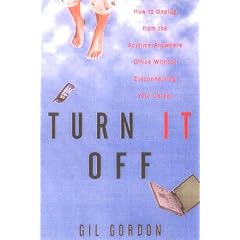 Turn It Off: How to Unplug from the Anytime-anywhere Office Without Disconnecting Your Career