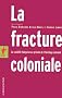 La fracture coloniale : La soci�t� fran�aise au prisme de l'h�ritage colonial