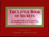 The Little Book of Secrets: 81 Secrets for Living a Happy, Prosperous and Successful Life