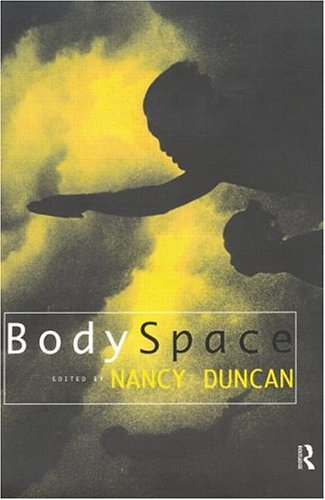 BodySpace: Destabilising Geographies of Gender and Sexuality