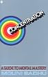 Concentration a Guide to Mental Mastery