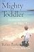 Mighty Toddler: The Essential Guide to the Toddler Years