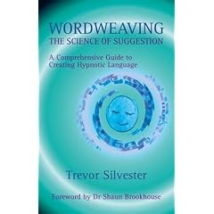 Wordweaving: The Science of Suggestion - A Comprehensive Guide to Creating Hypnotic Language