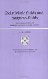 Relativistic Fluids and Magneto-fluids: With Applications in Astrophysics and Plasma Physics (Cambridge Monographs on Mathematical Physics) A. M. Anile