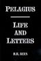 Pelagius: Life and Letters