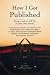 How I Got Published: Famous Authors Tell You in Their Own Words