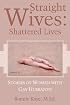 Straight Wives: Shattered Lives
