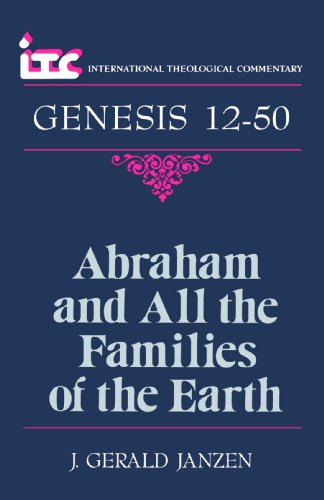 abraham and all the families of the earth a commentary on the book of genesis 12 50 international theological