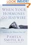 When Your Hormones Go Haywire: Solutions for Women over 40
