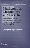 Mathematical Morphology: 40 Years On: Proceedings of the 7th International Symposium on Mathematical Morphology, April 18-20, 2005 (Computational Imaging and Vision)