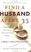 Find a Husband After 35: (Using What I Learned at Harvard Business School) - Rachel Greenwald