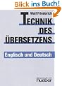 Technik des �bersetzens: Eine systematische Anleitung f�r das �bersetzen ins Englische und ins Deutsche f�r Unterricht und Selbststudium. Englisch / Deutsch
