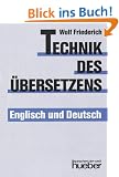 Technik des �bersetzens: Eine systematische Anleitung f�r das �bersetzen ins Englische und ins Deutsche f�r Unterricht und Selbststudium. Englisch / Deutsch
