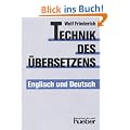 Technik des �bersetzens: Eine systematische Anleitung f�r das �bersetzen ins Englische und ins Deutsche f�r Unterricht und Selbststudium. Englisch / Deutsch
