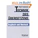 Technik des �bersetzens: Eine systematische Anleitung f�r das �bersetzen ins Englische und ins Deutsche f�r Unterricht und Selbststudium. Englisch / Deutsch